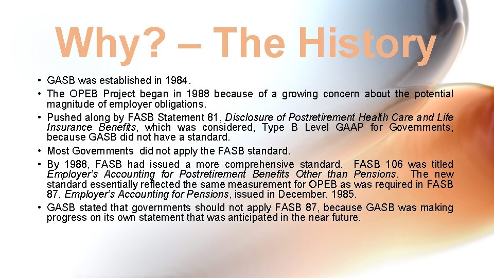 Why? – The History • GASB was established in 1984. • The OPEB Project