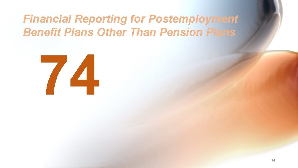 Financial Reporting for Postemployment Benefit Plans Other Than Pension Plans 74 14 