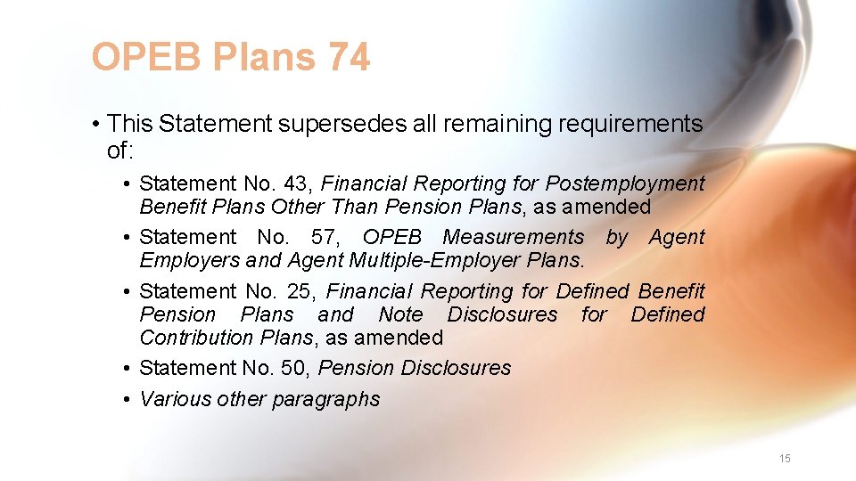 OPEB Plans 74 • This Statement supersedes all remaining requirements of: • Statement No.