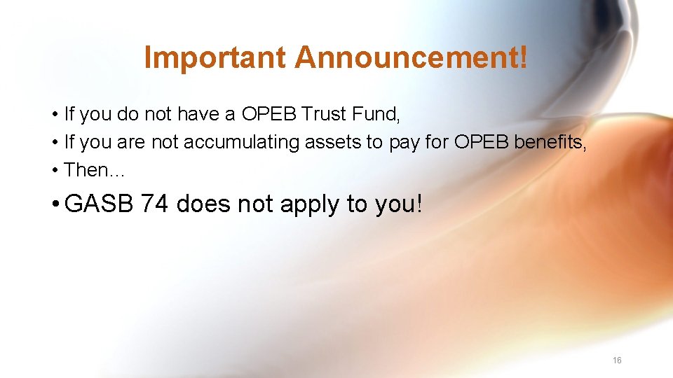 Important Announcement! • If you do not have a OPEB Trust Fund, • If