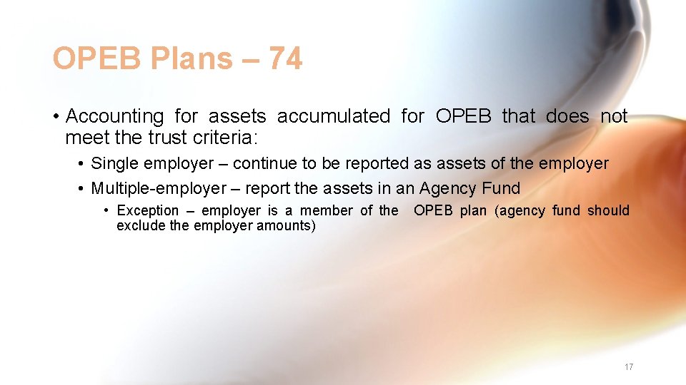 OPEB Plans – 74 • Accounting for assets accumulated for OPEB that does not