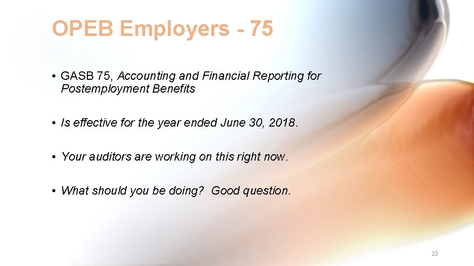 OPEB Employers - 75 • GASB 75, Accounting and Financial Reporting for Postemployment Benefits