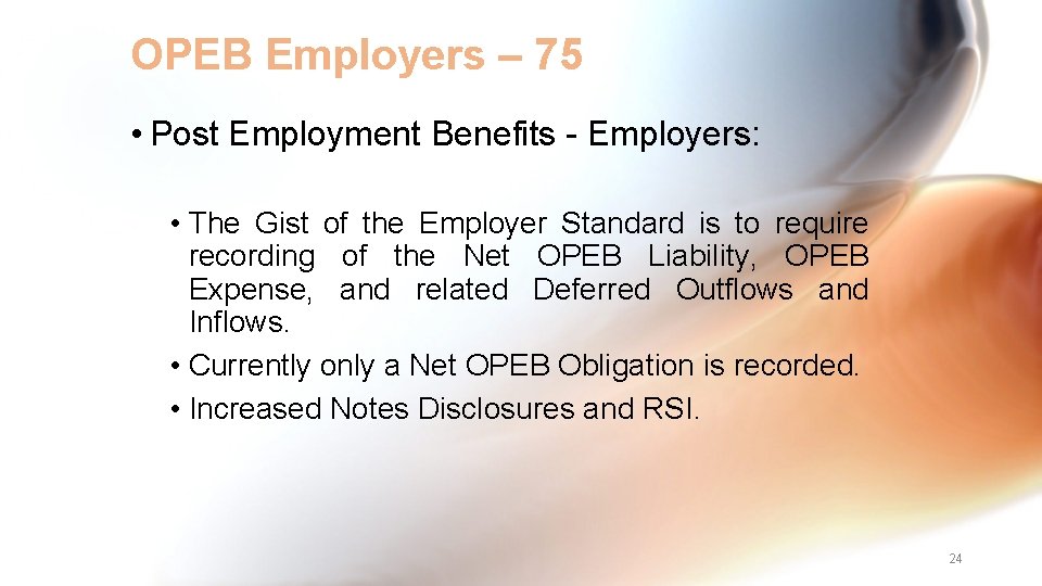 OPEB Employers – 75 • Post Employment Benefits - Employers: • The Gist of