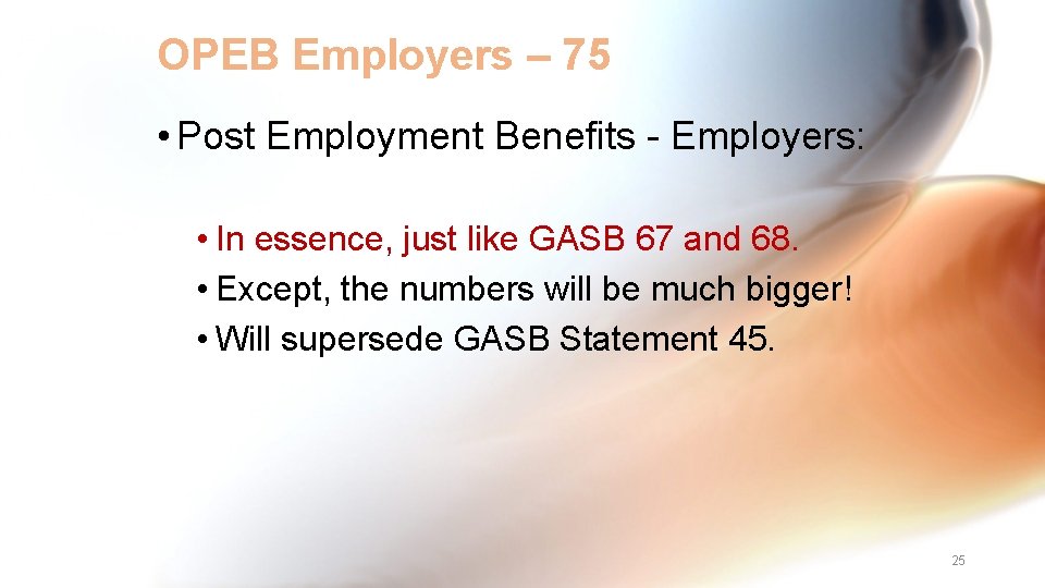 OPEB Employers – 75 • Post Employment Benefits - Employers: • In essence, just