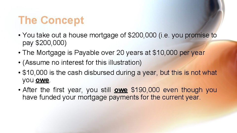 The Concept • You take out a house mortgage of $200, 000 (i. e.