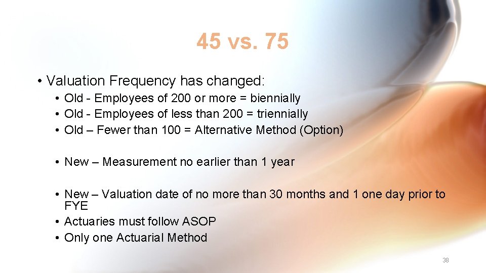 45 vs. 75 • Valuation Frequency has changed: • Old - Employees of 200