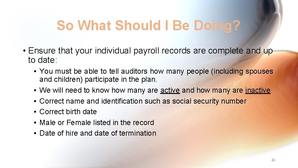 So What Should I Be Doing? • Ensure that your individual payroll records are
