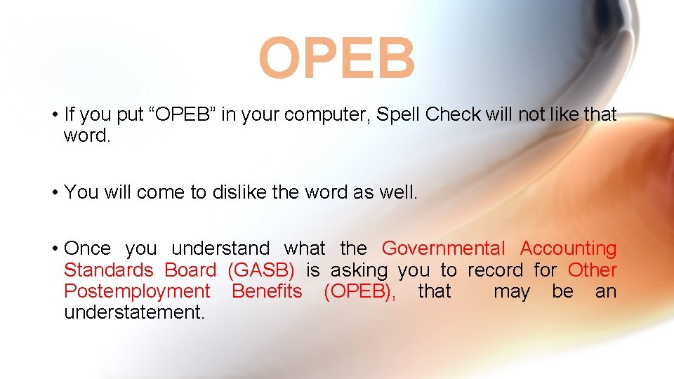 OPEB • If you put “OPEB” in your computer, Spell Check will not like