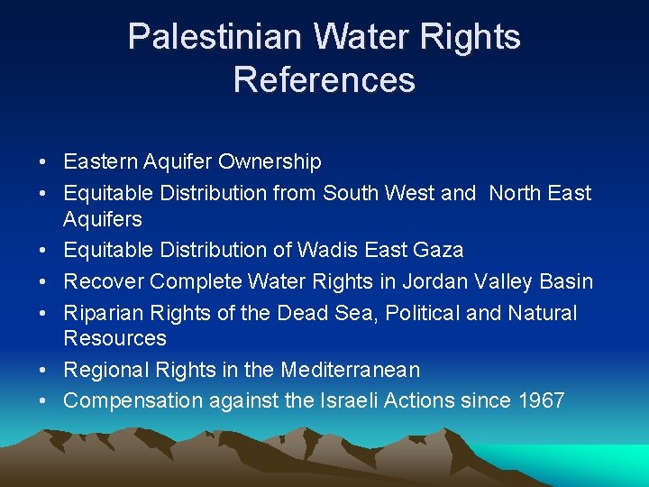 Palestinian Water Rights References • Eastern Aquifer Ownership • Equitable Distribution from South West