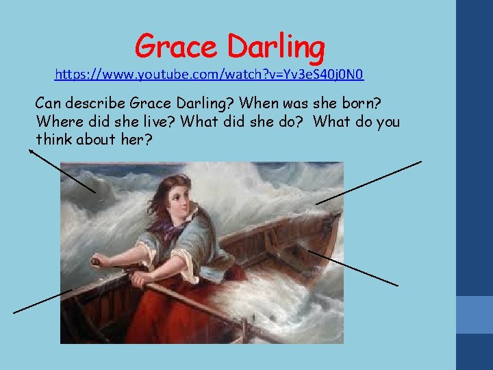 Grace Darling https: //www. youtube. com/watch? v=Yv 3 e. S 40 j 0 N