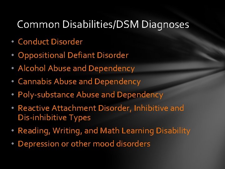 Common Disabilities/DSM Diagnoses • • • Conduct Disorder Oppositional Defiant Disorder Alcohol Abuse and