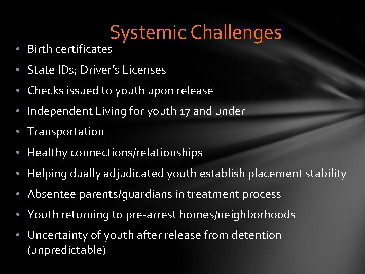Systemic Challenges • Birth certificates • State IDs; Driver’s Licenses • Checks issued to