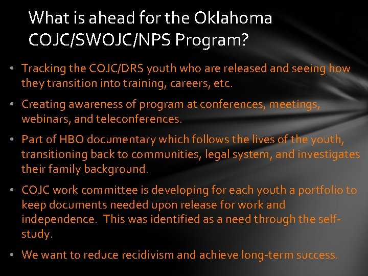 What is ahead for the Oklahoma COJC/SWOJC/NPS Program? • Tracking the COJC/DRS youth who
