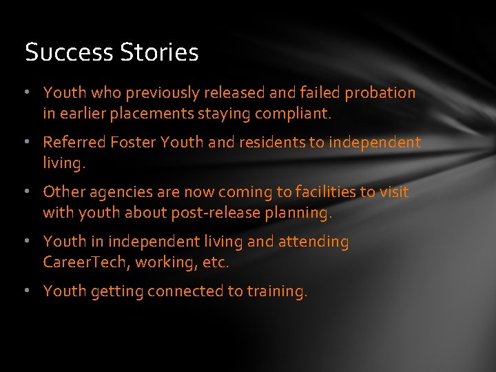 Success Stories • Youth who previously released and failed probation in earlier placements staying