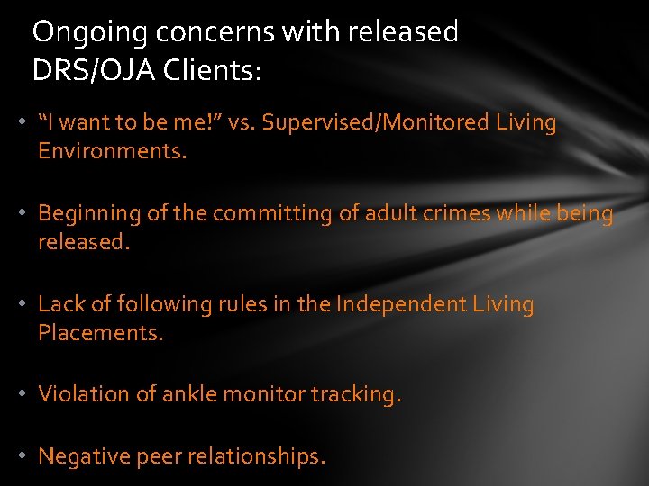 Ongoing concerns with released DRS/OJA Clients: • “I want to be me!” vs. Supervised/Monitored