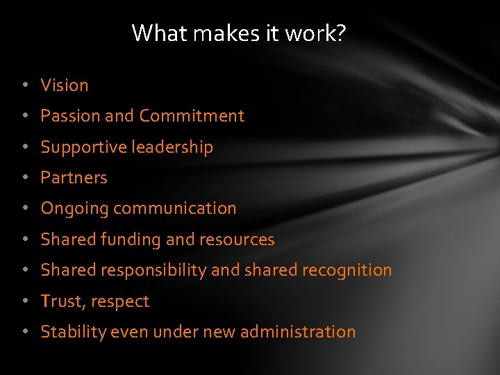 What makes it work? • Vision • Passion and Commitment • Supportive leadership •