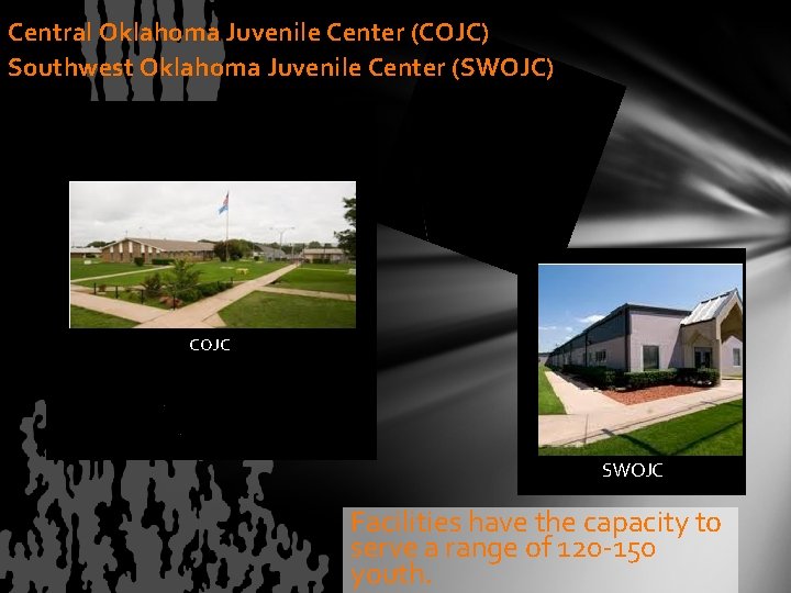 Central Oklahoma Juvenile Center (COJC) Southwest Oklahoma Juvenile Center (SWOJC) COJC SWOJC Facilities have