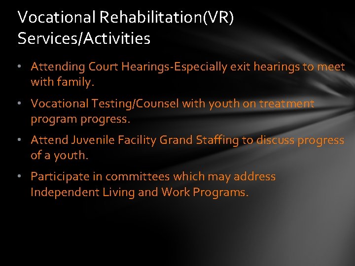 Vocational Rehabilitation(VR) Services/Activities • Attending Court Hearings-Especially exit hearings to meet with family. •