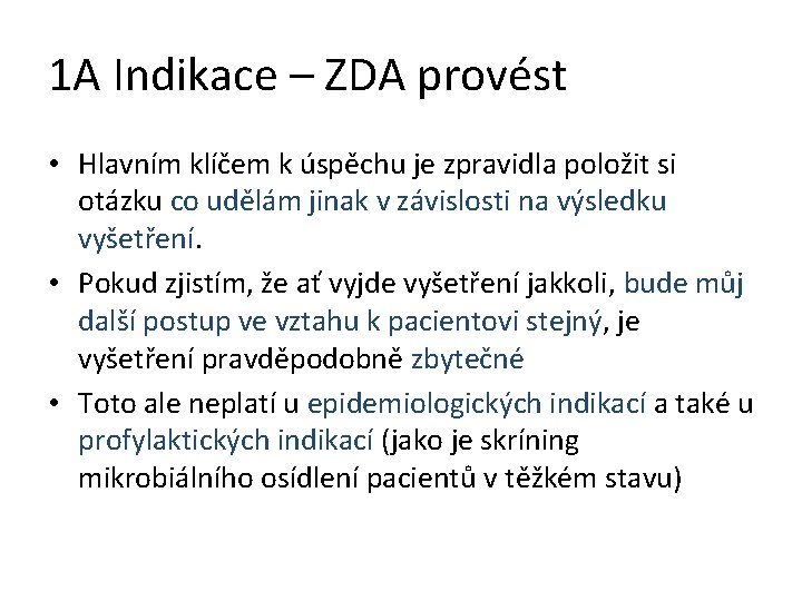 1 A Indikace – ZDA provést • Hlavním klíčem k úspěchu je zpravidla položit