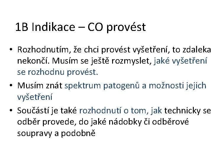 1 B Indikace – CO provést • Rozhodnutím, že chci provést vyšetření, to zdaleka