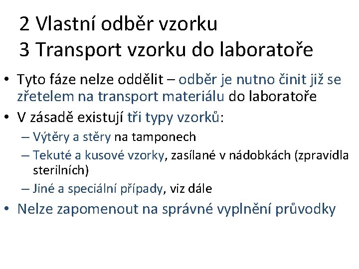 2 Vlastní odběr vzorku 3 Transport vzorku do laboratoře • Tyto fáze nelze oddělit