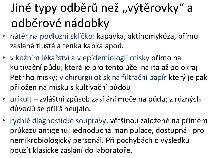 Jiné typy odběrů než „výtěrovky“ a odběrové nádobky • nátěr na podložní sklíčko: kapavka,