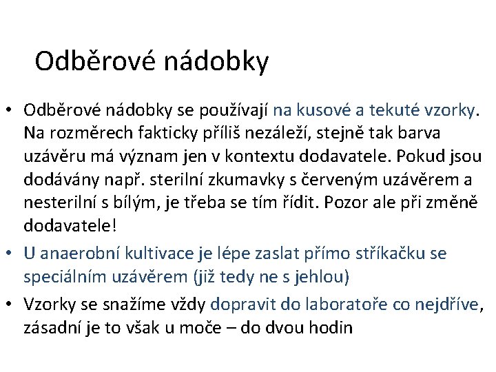 Odběrové nádobky • Odběrové nádobky se používají na kusové a tekuté vzorky. Na rozměrech