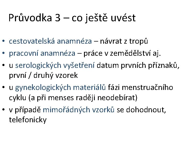 Průvodka 3 – co ještě uvést • cestovatelská anamnéza – návrat z tropů •