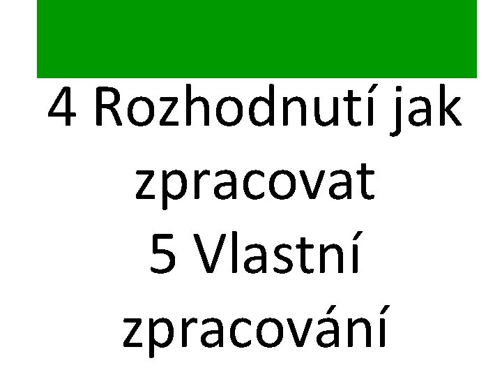 4 Rozhodnutí jak zpracovat 5 Vlastní zpracování 