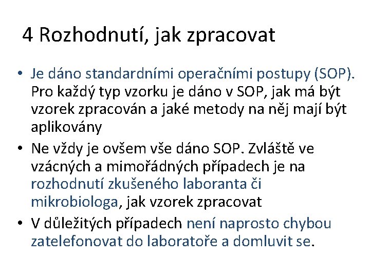 4 Rozhodnutí, jak zpracovat • Je dáno standardními operačními postupy (SOP). Pro každý typ