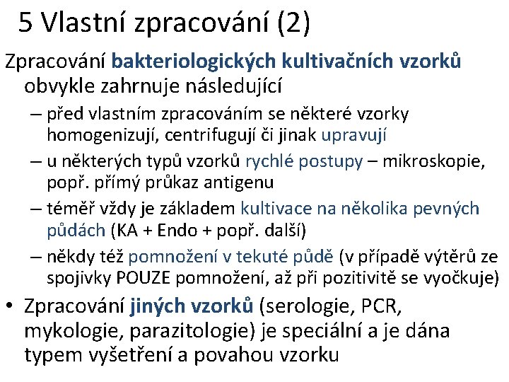 5 Vlastní zpracování (2) Zpracování bakteriologických kultivačních vzorků obvykle zahrnuje následující – před vlastním