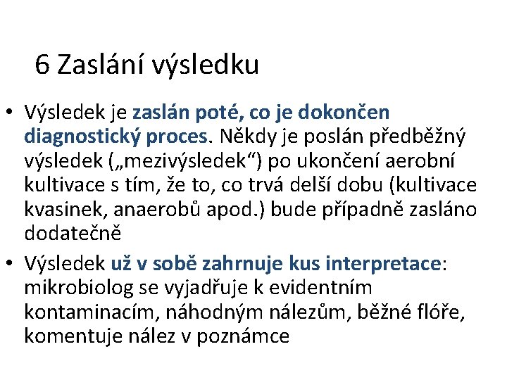 6 Zaslání výsledku • Výsledek je zaslán poté, co je dokončen diagnostický proces. Někdy