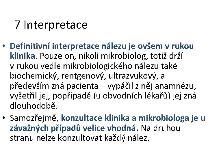 7 Interpretace • Definitivní interpretace nálezu je ovšem v rukou klinika. Pouze on, nikoli