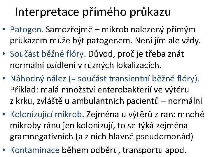 Interpretace přímého průkazu • Patogen. Samozřejmě – mikrob nalezený přímým průkazem může být patogenem.