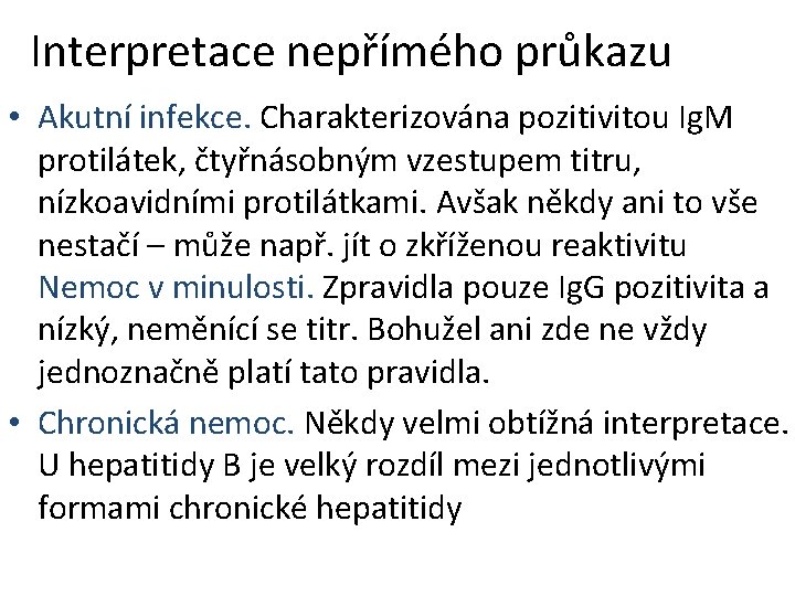 Interpretace nepřímého průkazu • Akutní infekce. Charakterizována pozitivitou Ig. M protilátek, čtyřnásobným vzestupem titru,