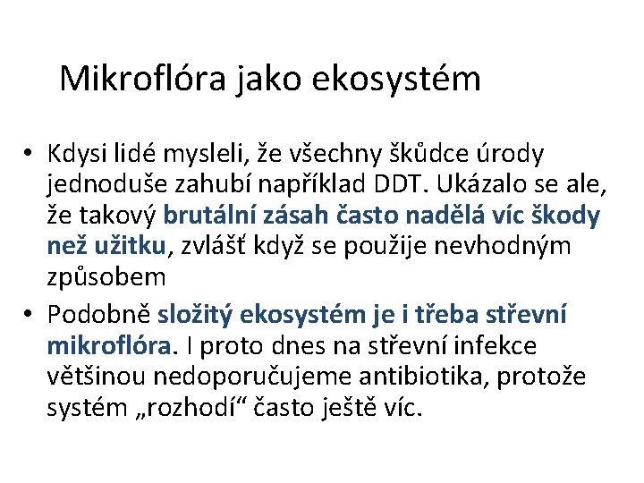 Mikroflóra jako ekosystém • Kdysi lidé mysleli, že všechny škůdce úrody jednoduše zahubí například