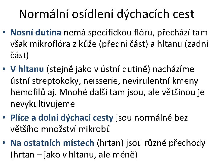 Normální osídlení dýchacích cest • Nosní dutina nemá specifickou flóru, přechází tam však mikroflóra