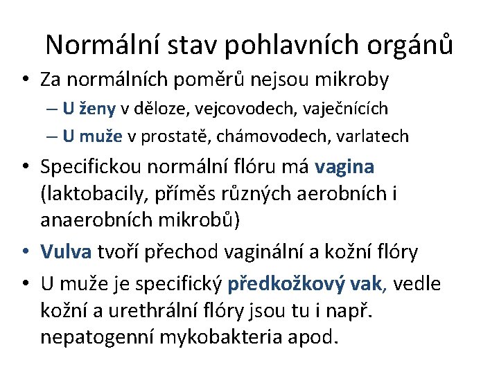 Normální stav pohlavních orgánů • Za normálních poměrů nejsou mikroby – U ženy v