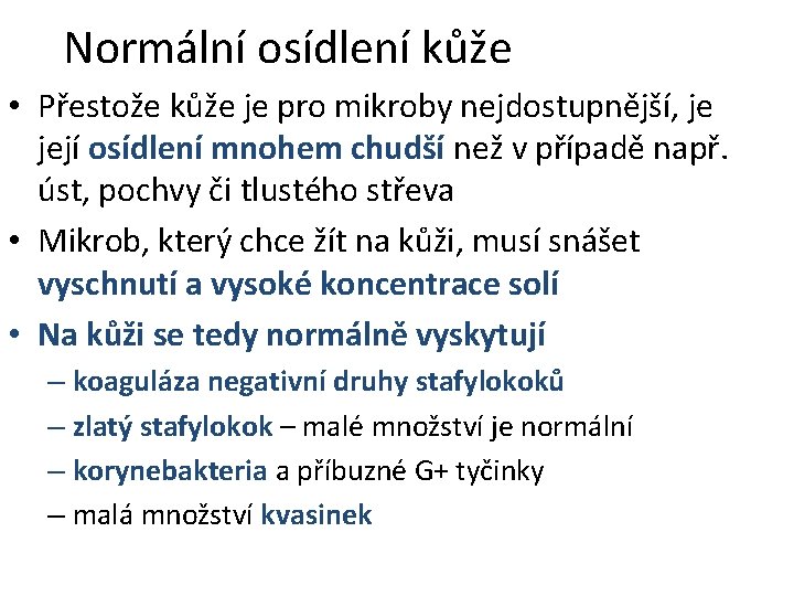 Normální osídlení kůže • Přestože kůže je pro mikroby nejdostupnější, je její osídlení mnohem