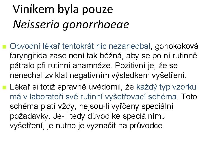 Viníkem byla pouze Neisseria gonorrhoeae n n Obvodní lékař tentokrát nic nezanedbal, gonokoková faryngitida