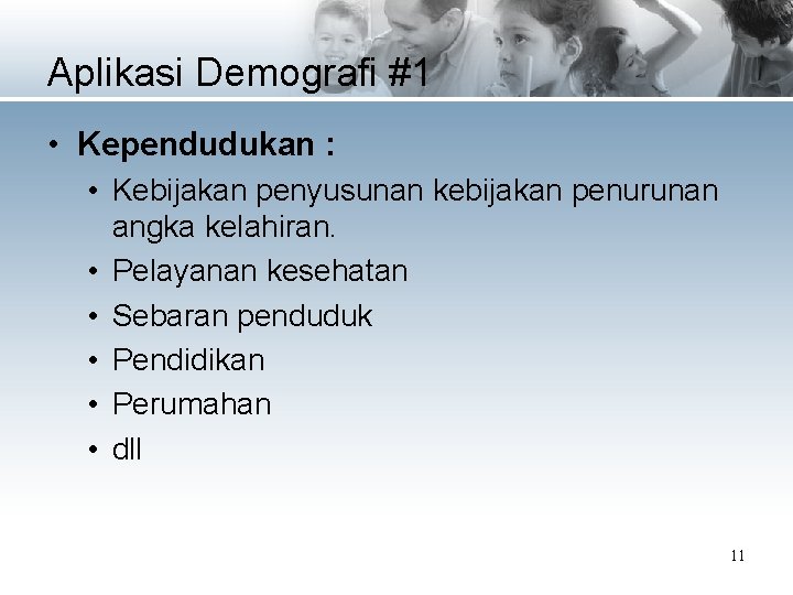 Aplikasi Demografi #1 • Kependudukan : • Kebijakan penyusunan kebijakan penurunan angka kelahiran. •