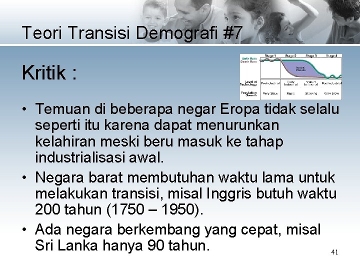Teori Transisi Demografi #7 Kritik : • Temuan di beberapa negar Eropa tidak selalu