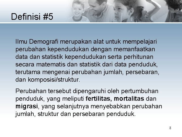 Definisi #5 Ilmu Demografi merupakan alat untuk mempelajari perubahan kependudukan dengan memanfaatkan data dan