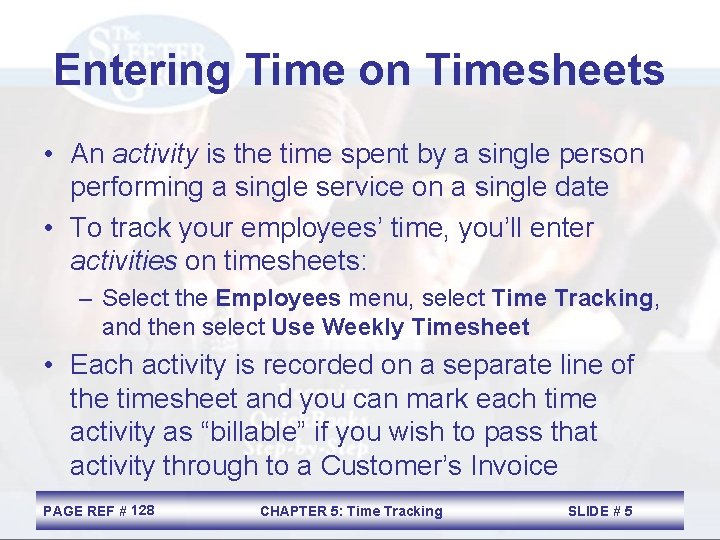 Entering Time on Timesheets • An activity is the time spent by a single