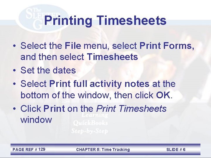 Printing Timesheets • Select the File menu, select Print Forms, and then select Timesheets