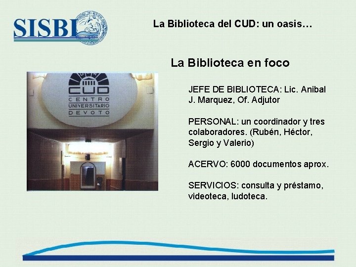 La Biblioteca del CUD: un oasis… La Biblioteca en foco JEFE DE BIBLIOTECA: Lic.