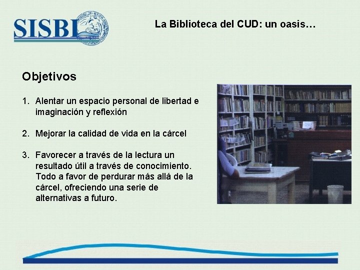 La Biblioteca del CUD: un oasis… Objetivos 1. Alentar un espacio personal de libertad