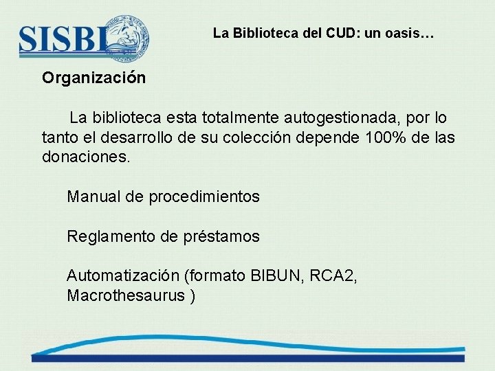 La Biblioteca del CUD: un oasis… Organización La biblioteca esta totalmente autogestionada, por lo