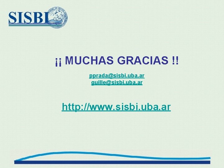 ¡¡ MUCHAS GRACIAS !! pprada@sisbi. uba. ar guille@sisbi. uba. ar http: //www. sisbi. uba.