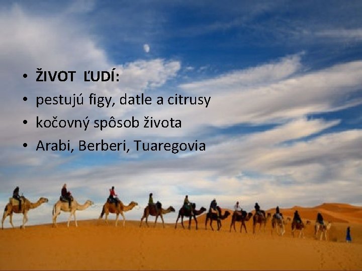  • • ŽIVOT ĽUDÍ: pestujú figy, datle a citrusy kočovný spôsob života Arabi,